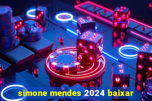 simone mendes 2024 baixar